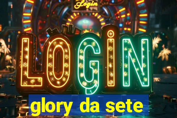 glory da sete